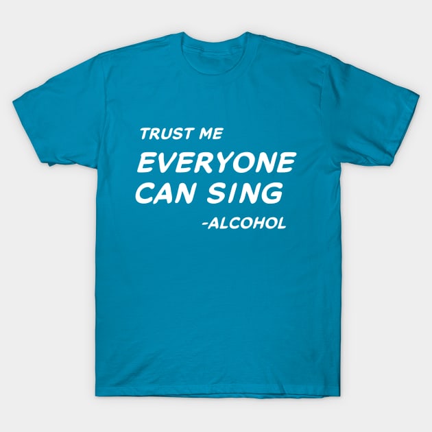 Trust Me Everyone Can Sing - Alcohol #2 T-Shirt by MrTeddy